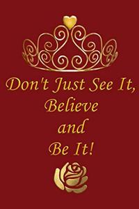 Don't Just See It, Believe and Be It!