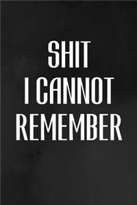 Shit I Cannot Remember