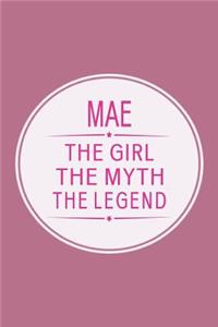 Mae the Girl the Myth the Legend: First Name Funny Sayings Personalized Customized Names Gift Birthday Girl Women Mother's Day Notebook Journal