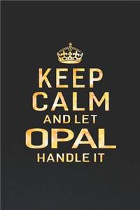 Keep Calm and Let Opal Handle It