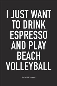 I Just Want to Drink Espresso and Play Beach Volleyball