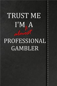 Trust Me I'm Almost a Professional Gambler