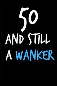 50 and Still a Wanker