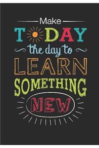 Make Today The Day To Learn Something New