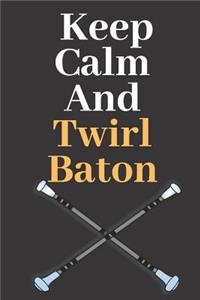 Keep Calm and Twirl Baton