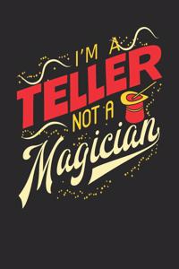 I'm A Teller Not A Magician