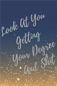 Look At You Getting Your Degree And Shit