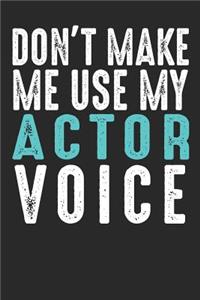 Don´t Make Me Use My Actor Voice