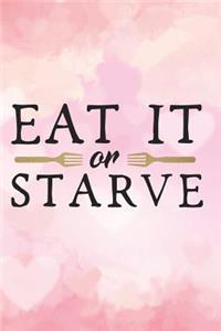 eat it or starve