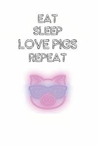 Eat Sleep Love Pigs Repeat