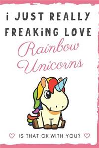 I Just Really Freaking Love Rainbow Unicorns. Is That OK With You?