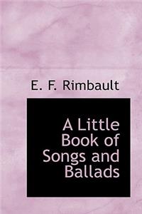 A Little Book of Songs and Ballads