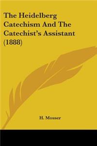 The Heidelberg Catechism And The Catechist's Assistant (1888)