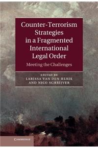 Counter-Terrorism Strategies in a Fragmented International Legal Order