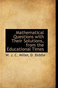 Mathematical Questions with Their Solutions, from the Educational Times