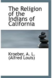 The Religion of the Indians of California