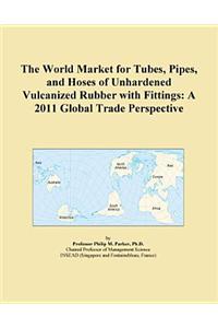 The World Market for Tubes, Pipes, and Hoses of Unhardened Vulcanized Rubber with Fittings