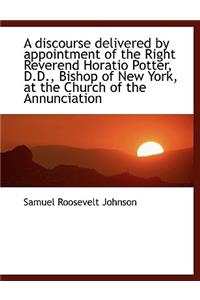 A Discourse Delivered by Appointment of the Right Reverend Horatio Potter, D.D., Bishop of New York,