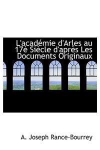 L'Acad Mie D'Arles Au 17 Si Cle D'Apr?'s Les Documents Originaux