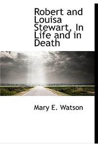 Robert and Louisa Stewart, in Life and in Death