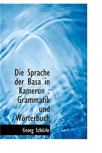 Die Sprache Der Basa in Kamerun: Grammatik Und Worterbuch