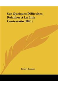 Sur Quelques Difficultes Relatives A La Litis Contestatio (1891)