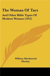 Woman Of Tact: And Other Bible Types Of Modern Women (1912)