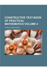Constructive Text-Book of Practical Mathematics Volume 4