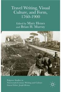 Travel Writing, Visual Culture, and Form, 1760-1900