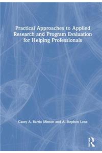 Practical Approaches to Applied Research and Program Evaluation for Helping Professionals