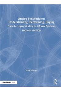 Analog Synthesizers: Understanding, Performing, Buying