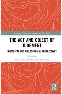 The Act and Object of Judgment: Historical and Philosophical Perspectives
