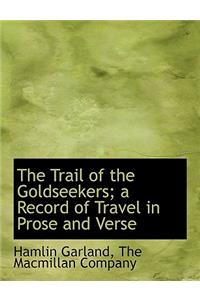The Trail of the Goldseekers; A Record of Travel in Prose and Verse