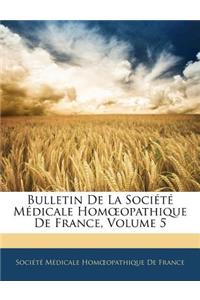 Bulletin De La Société Médicale Homoeopathique De France, Volume 5