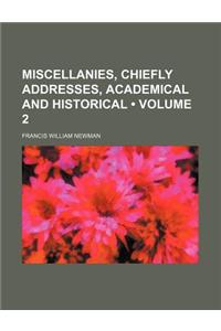 Miscellanies, Chiefly Addresses, Academical and Historical (Volume 2)