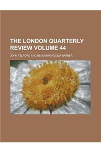 The London Quarterly Review Volume 44