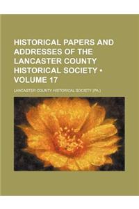 Historical Papers and Addresses of the Lancaster County Historical Society (Volume 17)