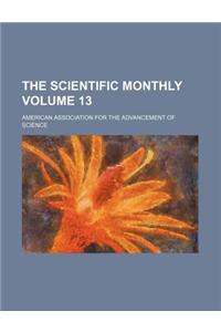 The Scientific Monthly Volume 13