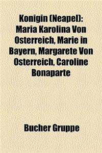 Knigin (Neapel): Maria Karolina Von Sterreich, Marie in Bayern, Margarete Von Sterreich, Caroline Bonaparte