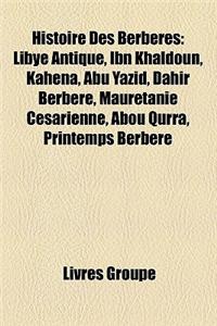 Histoire Des Berberes: Libye Antique, Ibn Khaldoun, Kahena, Abu Yazid, Dahir Berbere, Mauretanie Cesarienne, Abou Qurra, Printemps Berbere