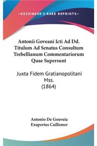 Antonii Goveani Icti Ad DD. Titulum Ad Senatus Consultum Trebellianum Commentariorum Quae Supersunt