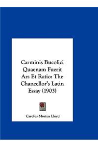 Carminis Bucolici Quaenam Fuerit Ars Et Ratio: The Chancellor's Latin Essay (1903)