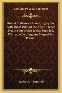Robert of Brunne's Handlying Synne With Those Parts of the Anglo-French Treatise On Which It Was Founded, William of Wadington's Manuel des Pechiez