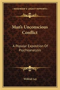 Man's Unconscious Conflict: A Popular Exposition of Psychoanalysis