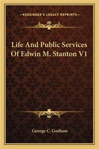 Life and Public Services of Edwin M. Stanton V1