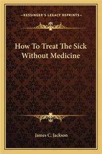 How to Treat the Sick Without Medicine