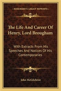 Life and Career of Henry, Lord Brougham