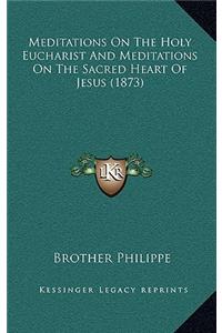 Meditations on the Holy Eucharist and Meditations on the Sacred Heart of Jesus (1873)