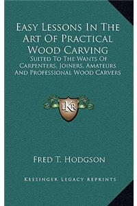 Easy Lessons in the Art of Practical Wood Carving