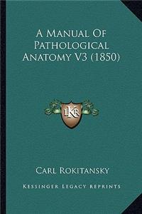 A Manual Of Pathological Anatomy V3 (1850)